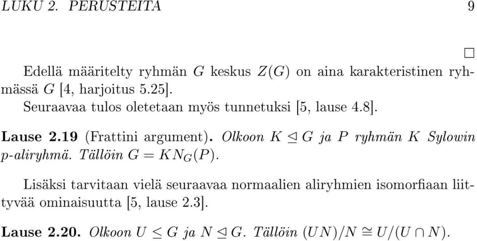 Seuraavaa tulos oletetaan myös tunnetuksi [5, lause 4.8]. Lause 2.19 (Frattini argument).