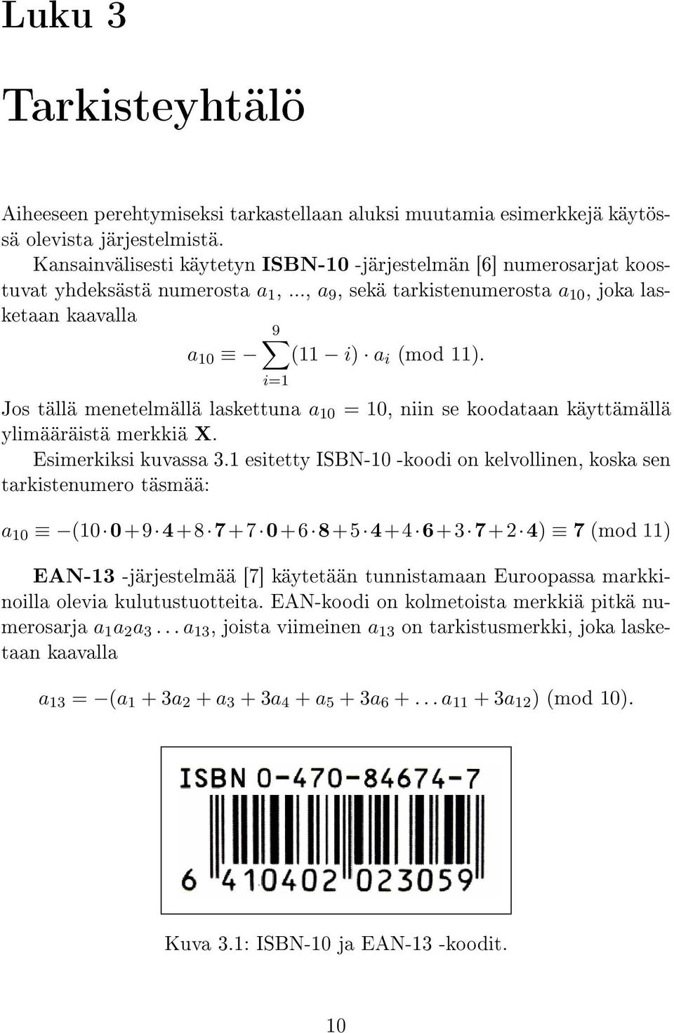 i=1 Jos tällä menetelmällä laskettuna a 10 = 10, niin se koodataan käyttämällä ylimääräistä merkkiä X. Esimerkiksi kuvassa 3.