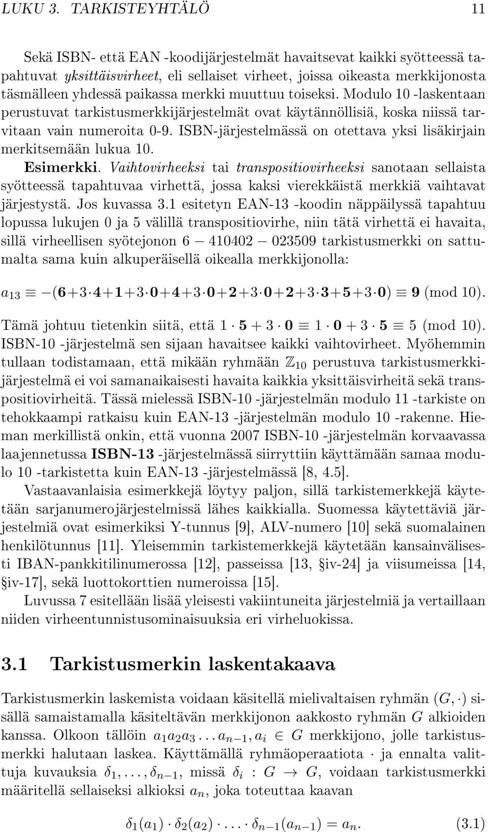 merkki muuttuu toiseksi. Modulo 10 -laskentaan perustuvat tarkistusmerkkijärjestelmät ovat käytännöllisiä, koska niissä tarvitaan vain numeroita 0-9.