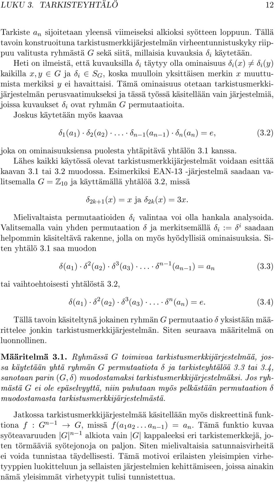 Heti on ilmeistä, että kuvauksilla δ i täytyy olla ominaisuus δ i (x) δ i (y) kaikilla x, y G ja δ i S G, koska muulloin yksittäisen merkin x muuttumista merkiksi y ei havaittaisi.