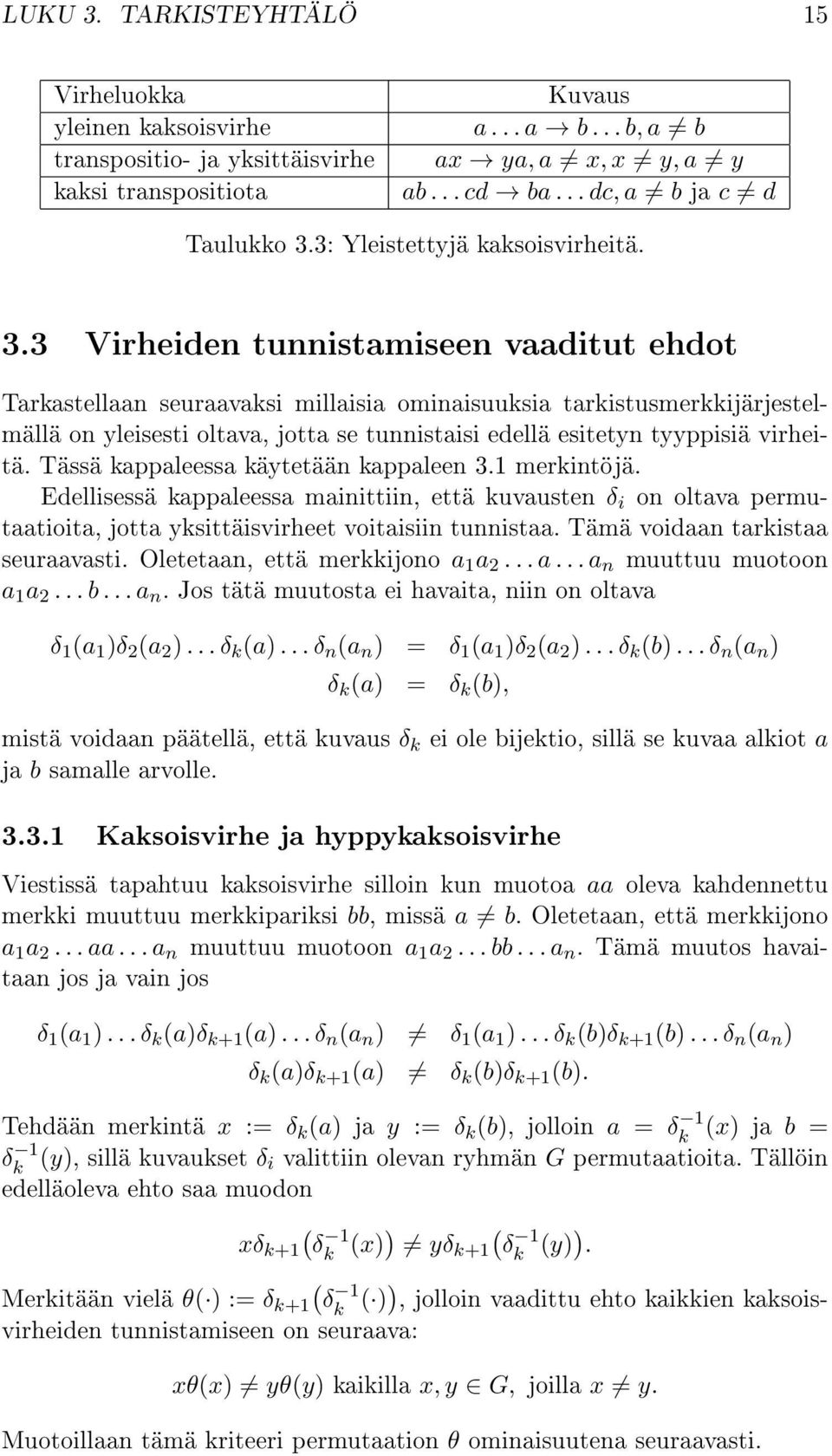 3 Virheiden tunnistamiseen vaaditut ehdot Tarkastellaan seuraavaksi millaisia ominaisuuksia tarkistusmerkkijärjestelmällä on yleisesti oltava, jotta se tunnistaisi edellä esitetyn tyyppisiä virheitä.