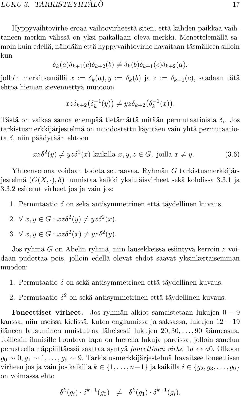 ja z := δ k+1 (c), saadaan tätä ehtoa hieman sievennettyä muotoon ( xzδ k+2 δ 1 k (y)) ( yzδ k+2 δ 1 k (x)). Tästä on vaikea sanoa enempää tietämättä mitään permutaatioista δ i.