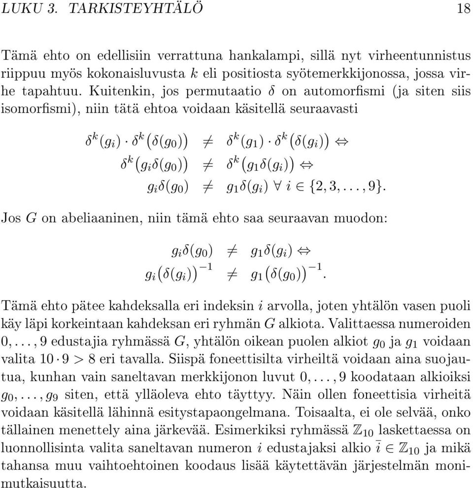 i ) ) g i δ(g 0 ) g 1 δ(g i ) i {2, 3,..., 9}. Jos G on abeliaaninen, niin tämä ehto saa seuraavan muodon: g i δ(g 0 ) g 1 δ(g i ) g i ( δ(gi ) ) 1 g 1 ( δ(g0 ) ) 1.