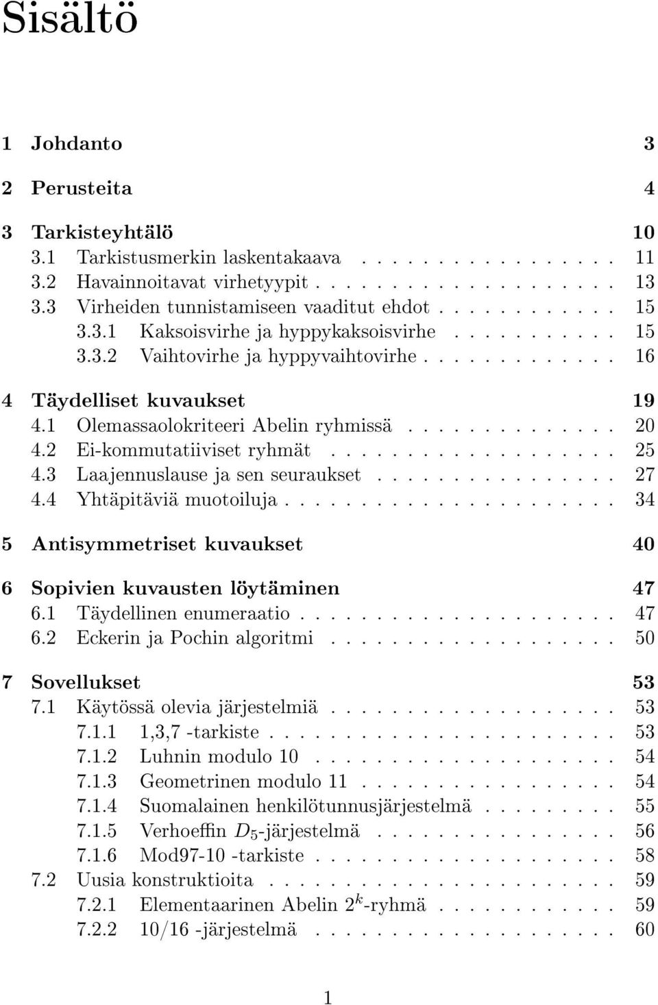 1 Olemassaolokriteeri Abelin ryhmissä.............. 20 4.2 Ei-kommutatiiviset ryhmät................... 25 4.3 Laajennuslause ja sen seuraukset................ 27 4.4 Yhtäpitäviä muotoiluja.