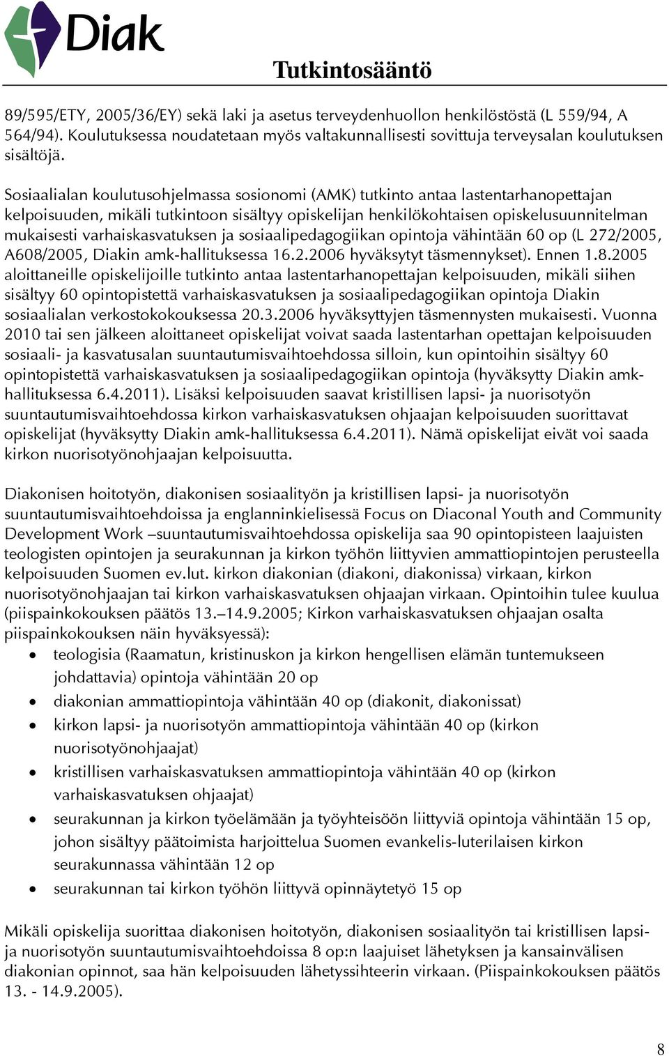 varhaiskasvatuksen ja sosiaalipedagogiikan opintoja vähintään 60 op (L 272/2005, A608/