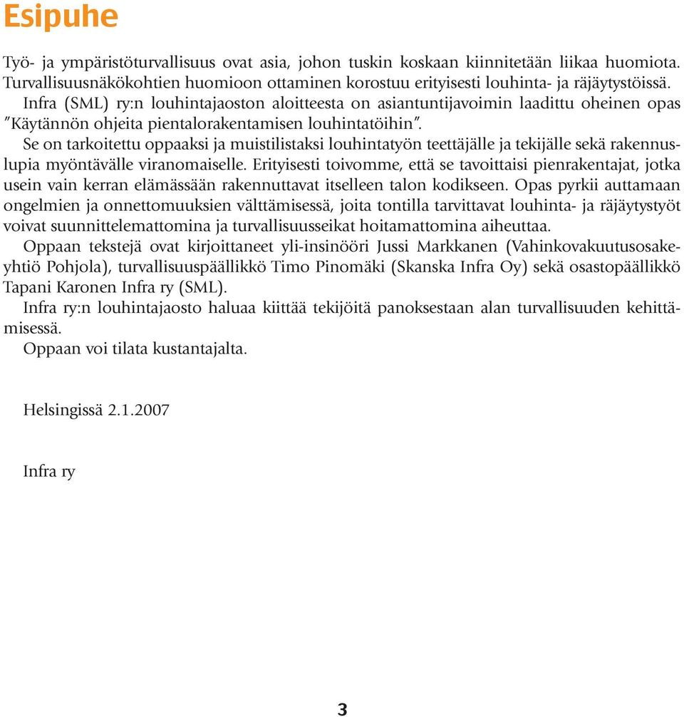 Se on tarkoitettu oppaaksi ja muistilistaksi louhintatyön teettäjälle ja tekijälle sekä rakennuslupia myöntävälle viranomaiselle.