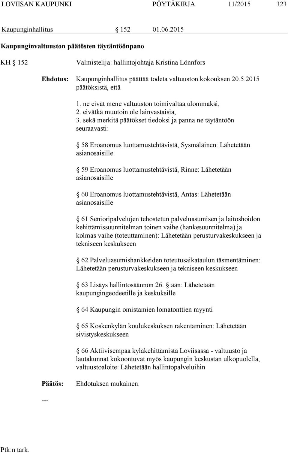 ne eivät mene valtuuston toimivaltaa ulommaksi, 2. eivätkä muutoin ole lainvastaisia, 3.