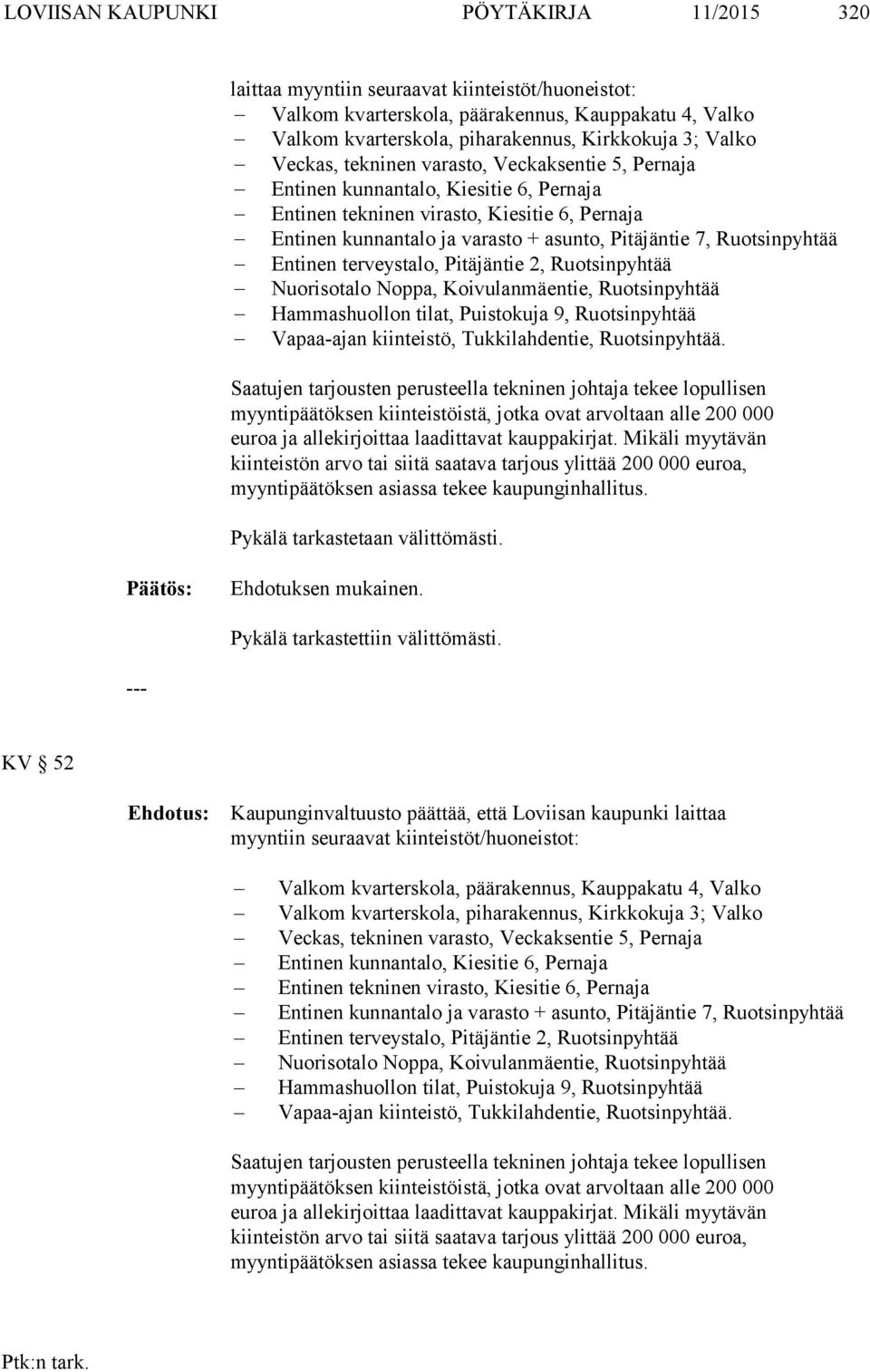 Ruotsinpyhtää Entinen terveystalo, Pitäjäntie 2, Ruotsinpyhtää Nuorisotalo Noppa, Koivulanmäentie, Ruotsinpyhtää Hammashuollon tilat, Puistokuja 9, Ruotsinpyhtää Vapaa-ajan kiinteistö,