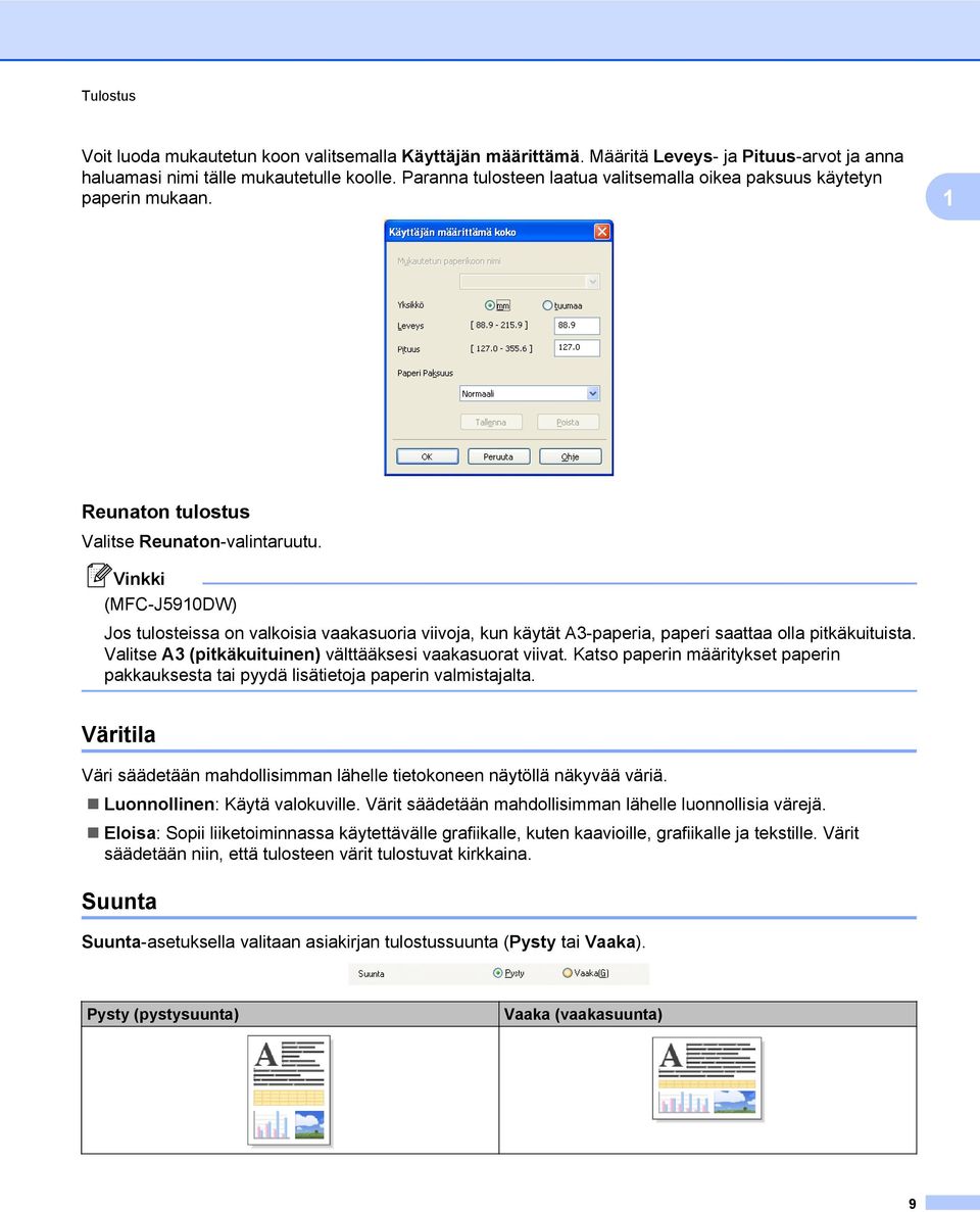 (MFC-J5910DW) Jos tulosteissa on valkoisia vaakasuoria viivoja, kun käytät A3-paperia, paperi saattaa olla pitkäkuituista. Valitse A3 (pitkäkuituinen) välttääksesi vaakasuorat viivat.