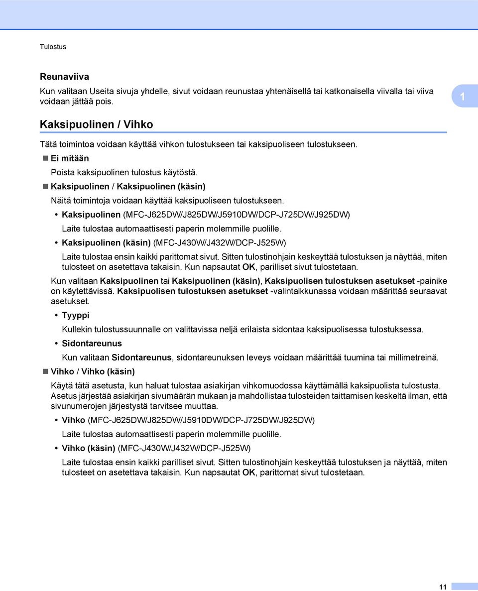 Kaksipuolinen / Kaksipuolinen (käsin) Näitä toimintoja voidaan käyttää kaksipuoliseen tulostukseen.