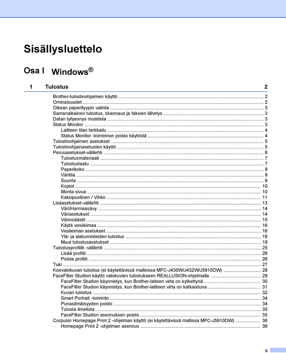 .. 5 Perusasetukset-välilehti... 6 Tulostusmateriaali... 7 Tulostuslaatu... 7 Paperikoko... 8 Väritila... 9 Suunta... 9 Kopiot... 10 Monta sivua... 10 Kaksipuolinen / Vihko.