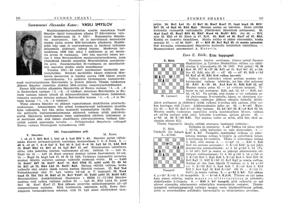 Shakkipelin hän oppi jo nuoruudessaan ja täydensi taitojaan pelaamalla ahkerasti isänsä kanssa. Moskovan turnauksessa 1938 hän jakoi 1 palkinnon ja sai mestarin arvon 16 vuotiaana.