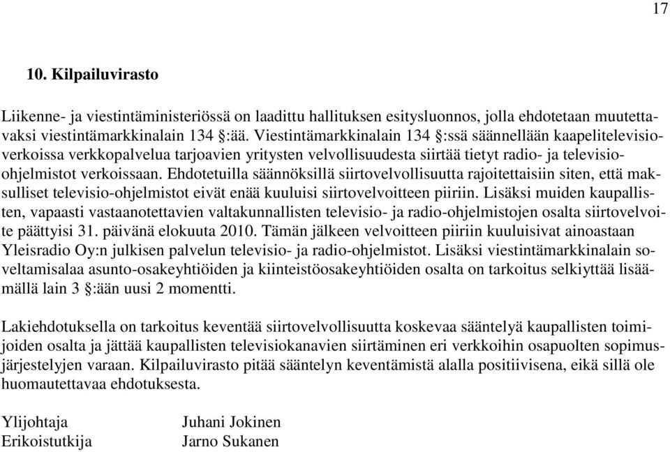 Ehdotetuilla säännöksillä siirtovelvollisuutta rajoitettaisiin siten, että maksulliset televisio-ohjelmistot eivät enää kuuluisi siirtovelvoitteen piiriin.