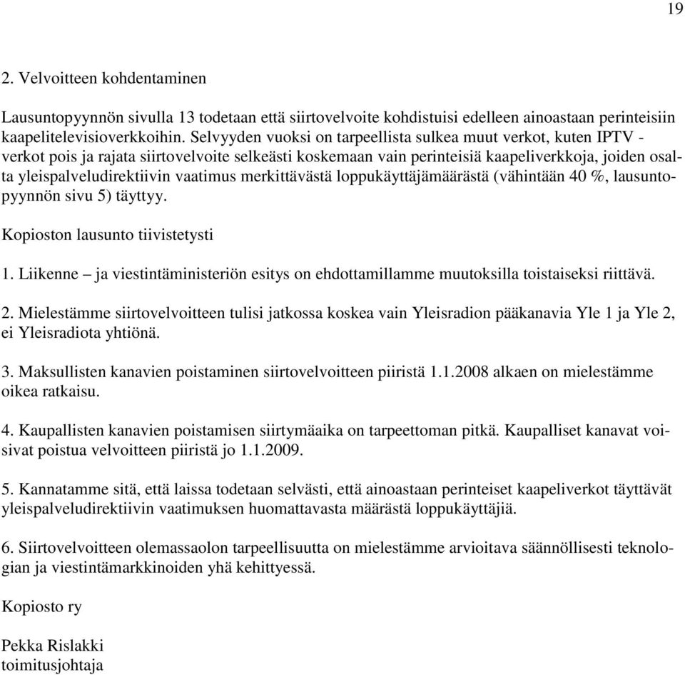 vaatimus merkittävästä loppukäyttäjämäärästä (vähintään 40 %, lausuntopyynnön sivu 5) täyttyy. Kopioston lausunto tiivistetysti 1.