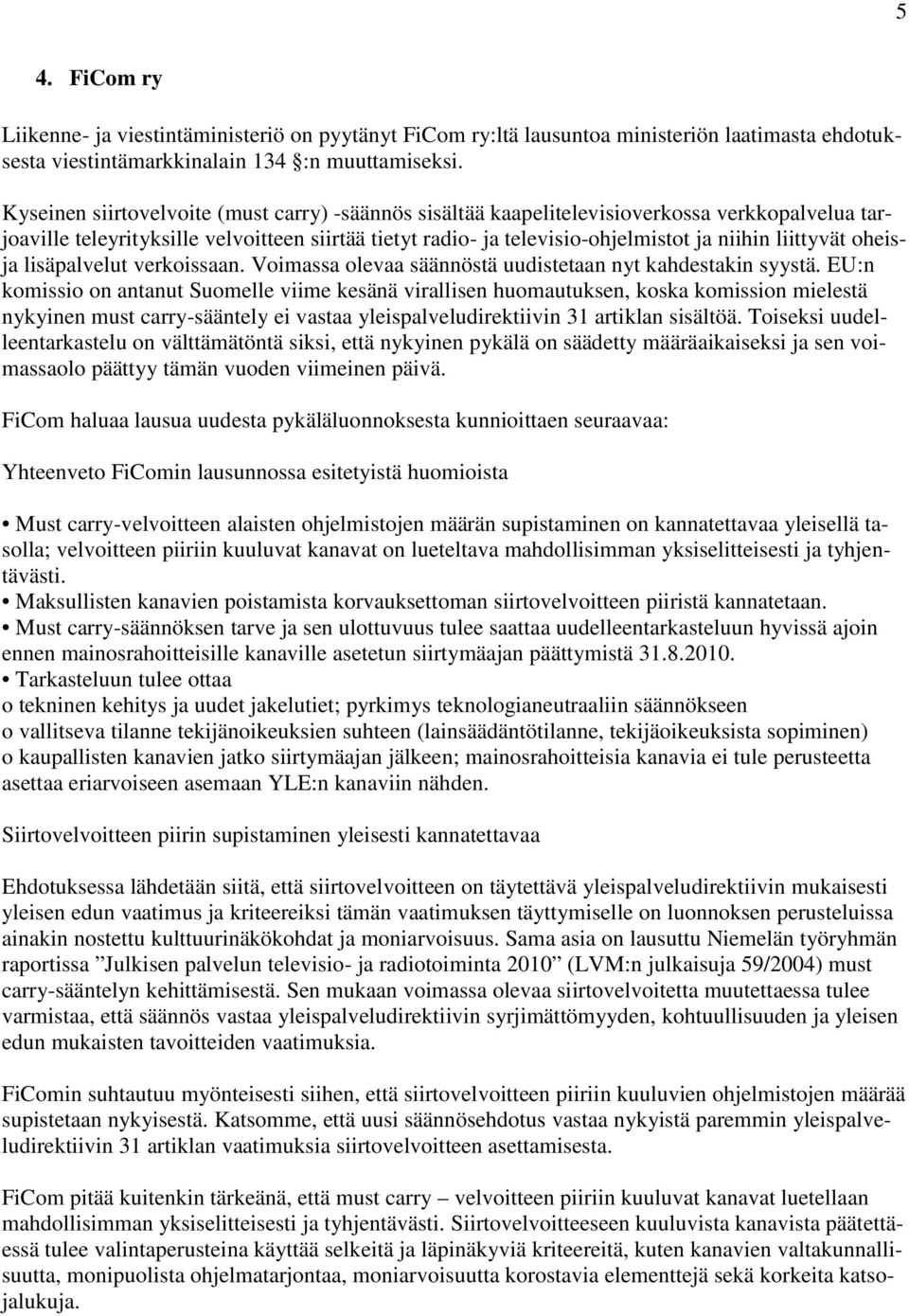 liittyvät oheisja lisäpalvelut verkoissaan. Voimassa olevaa säännöstä uudistetaan nyt kahdestakin syystä.