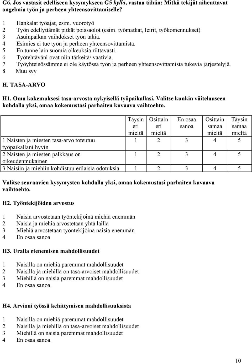 5 En tunne lain suomia oikeuksia riittävästi. 6 Työtehtäväni ovat niin tärkeitä/ vaativia. 7 Työyhteisössämme ei ole käytössä työn ja perheen yhteensovittamista tukevia järjestelyjä. 8 Muu syy H.