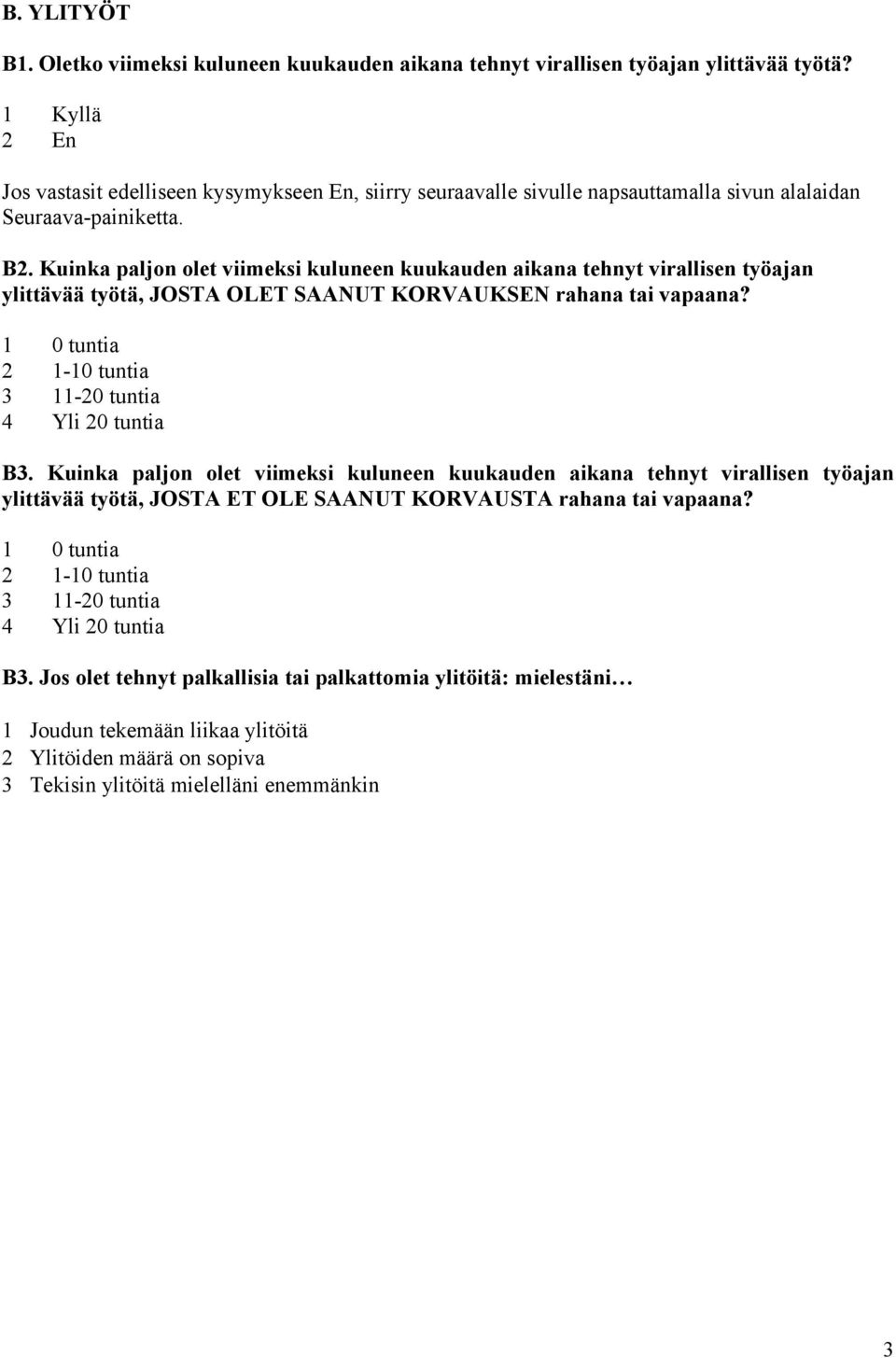 Kuinka paljon olet viimeksi kuluneen kuukauden aikana tehnyt virallisen työajan ylittävää työtä, JOSTA OLET SAANUT KORVAUKSEN rahana tai vapaana?