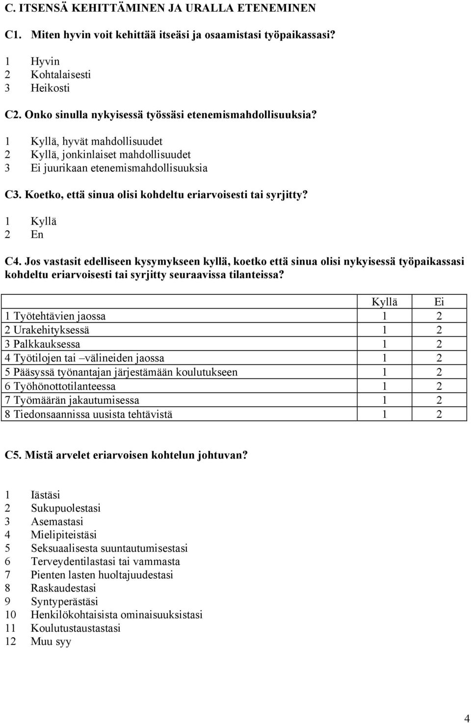 Koetko, että sinua olisi kohdeltu eriarvoisesti tai syrjitty? 2 En C4.