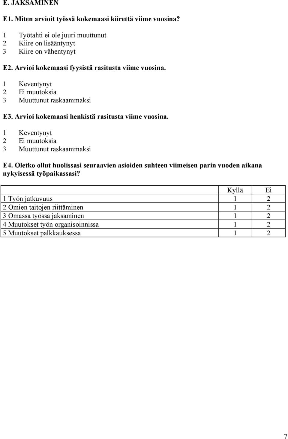 1 Keventynyt 2 Ei muutoksia 3 Muuttunut raskaammaksi E4.