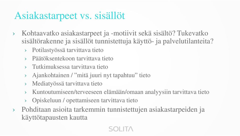 Potilastyössä tarvittava tieto Päätöksentekoon tarvittava tieto Tutkimuksessa tarvittava tieto Ajankohtainen / mitä juuri nyt