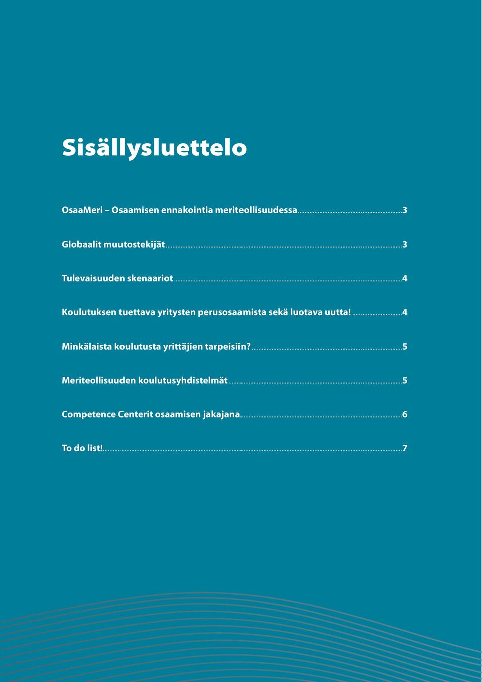 ..4 Koulutuksen tuettava yritysten perusosaamista sekä luotava uutta!