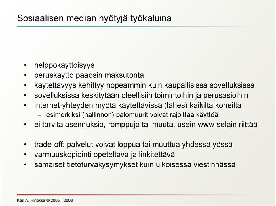 koneilta esimerkiksi (hallinnon) palomuurit voivat rajoittaa käyttöä ei tarvita asennuksia, romppuja tai muuta, usein www-selain riittää