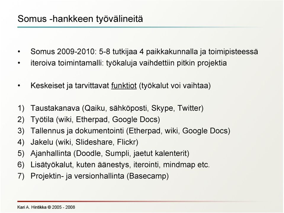 2) Työtila (wiki, Etherpad, Google Docs) 3) Tallennus ja dokumentointi (Etherpad, wiki, Google Docs) 4) Jakelu (wiki, Slideshare, Flickr)
