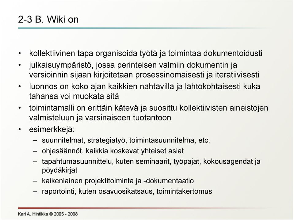 prosessinomaisesti ja iteratiivisesti luonnos on koko ajan kaikkien nähtävillä ja lähtökohtaisesti kuka tahansa voi muokata sitä toimintamalli on erittäin kätevä ja suosittu