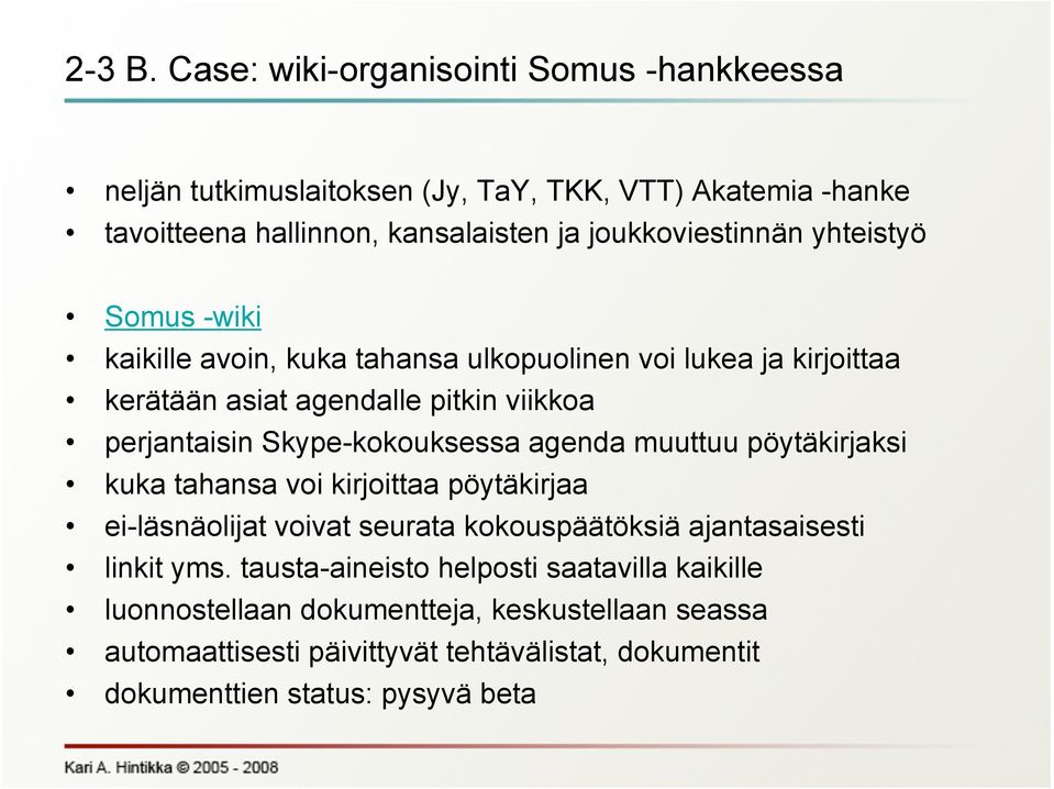 yhteistyö Somus -wiki kaikille avoin, kuka tahansa ulkopuolinen voi lukea ja kirjoittaa kerätään asiat agendalle pitkin viikkoa perjantaisin Skype-kokouksessa