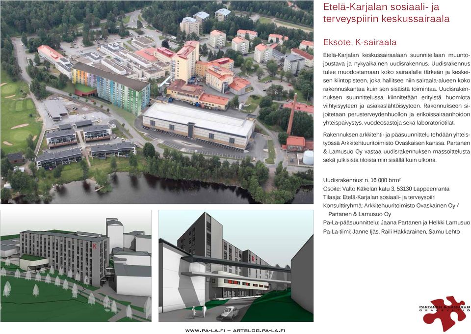 Uudisrakennuksen suunnittelussa kiinnitetään erityistä huomiota viihtyisyyteen ja asiakaslähtöisyyteen.