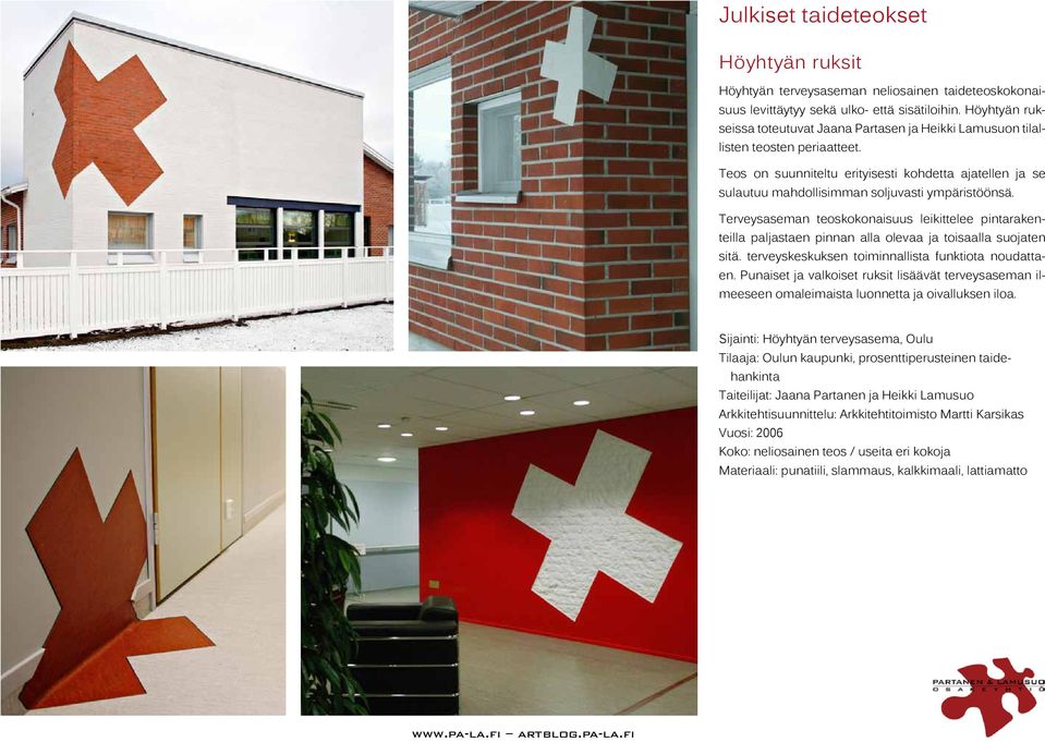 Teos on suunniteltu erityisesti kohdetta ajatellen ja se sulautuu mahdollisimman soljuvasti ympäristöönsä.