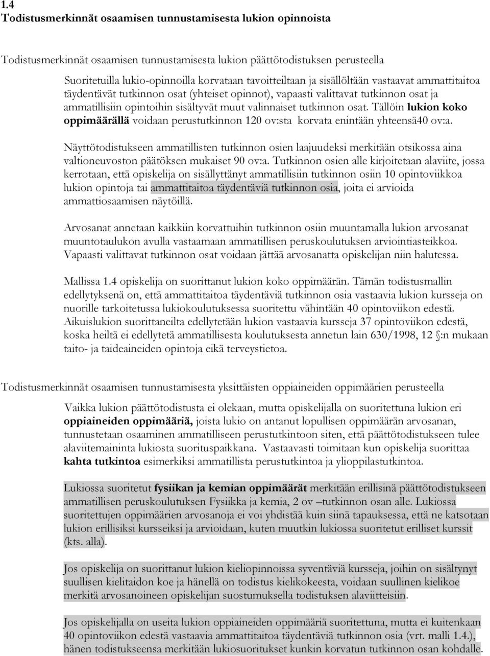 tutkinnon osat. Tällöin lukion koko oppimäärällä voidaan perustutkinnon 120 ov:sta korvata enintään yhteensä40 ov:a.