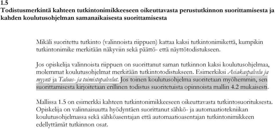 Jos opiskelija valinnoista riippuen on suorittanut saman tutkinnon kaksi koulutusohjelmaa, molemmat koulutusohjelmat merkitään tutkintotodistukseen.