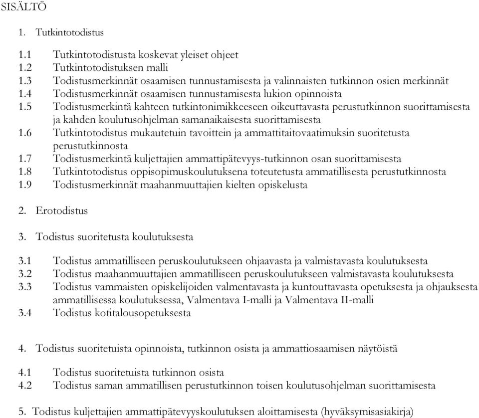 5 Todistusmerkintä kahteen tutkintonimikkeeseen oikeuttavasta perustutkinnon suorittamisesta ja kahden koulutusohjelman samanaikaisesta suorittamisesta 1.