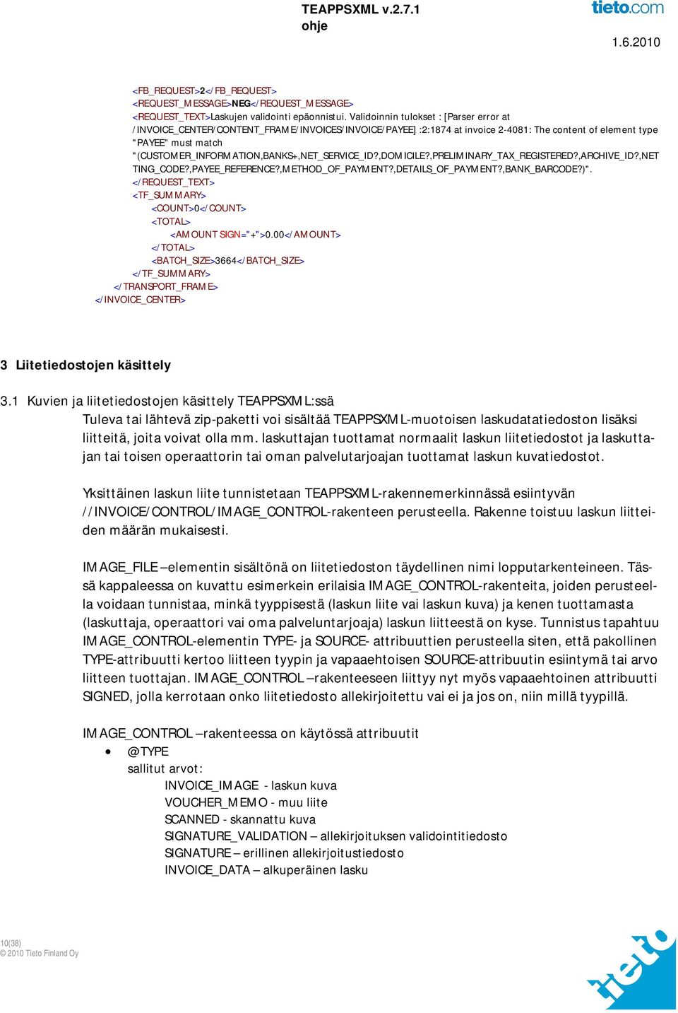 "(CUSTOMER_INFORMATION,BANKS+,NET_SERVICE_ID?,DOMICILE?,PRELIMINARY_TAX_REGISTERED?,ARCHIVE_ID?,NET TING_CODE?,PAYEE_REFERENCE?,METHOD_OF_PAYMENT?,DETAILS_OF_PAYMENT?,BANK_BARCODE?)".
