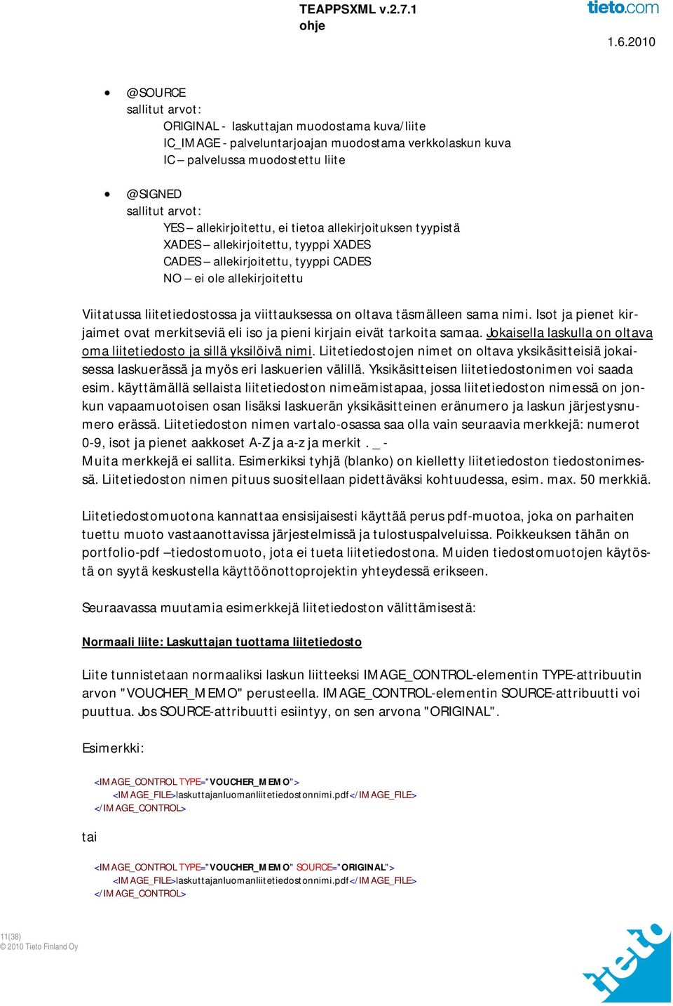 oltava täsmälleen sama nimi. Isot ja pienet kirjaimet ovat merkitseviä eli iso ja pieni kirjain eivät tarkoita samaa. Jokaisella laskulla on oltava oma liitetiedosto ja sillä yksilöivä nimi.