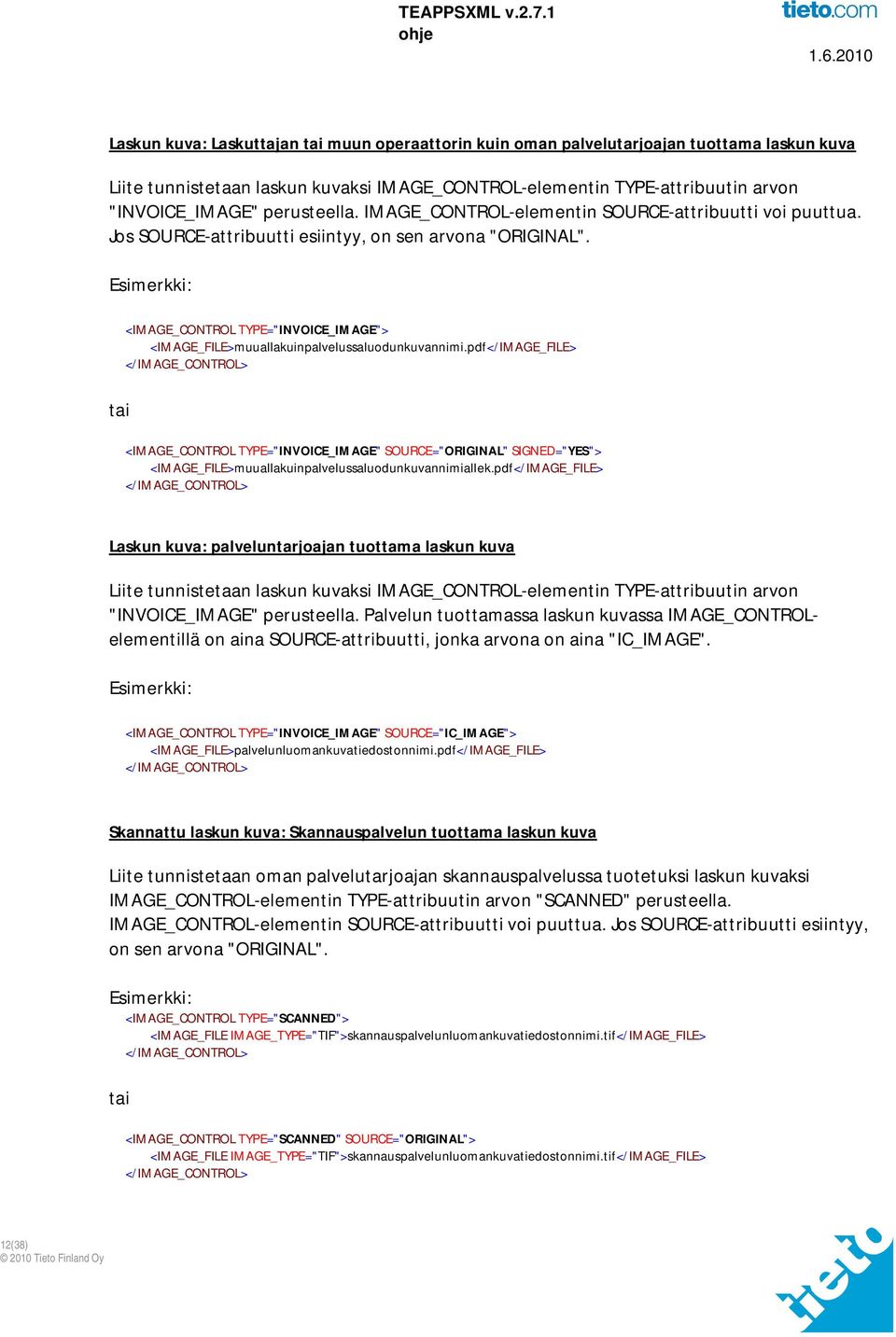 Esimerkki: <IMAGE_CONTROL TYPE="INVOICE_IMAGE"> <IMAGE_FILE>muuallakuinpalvelussaluodunkuvannimi.