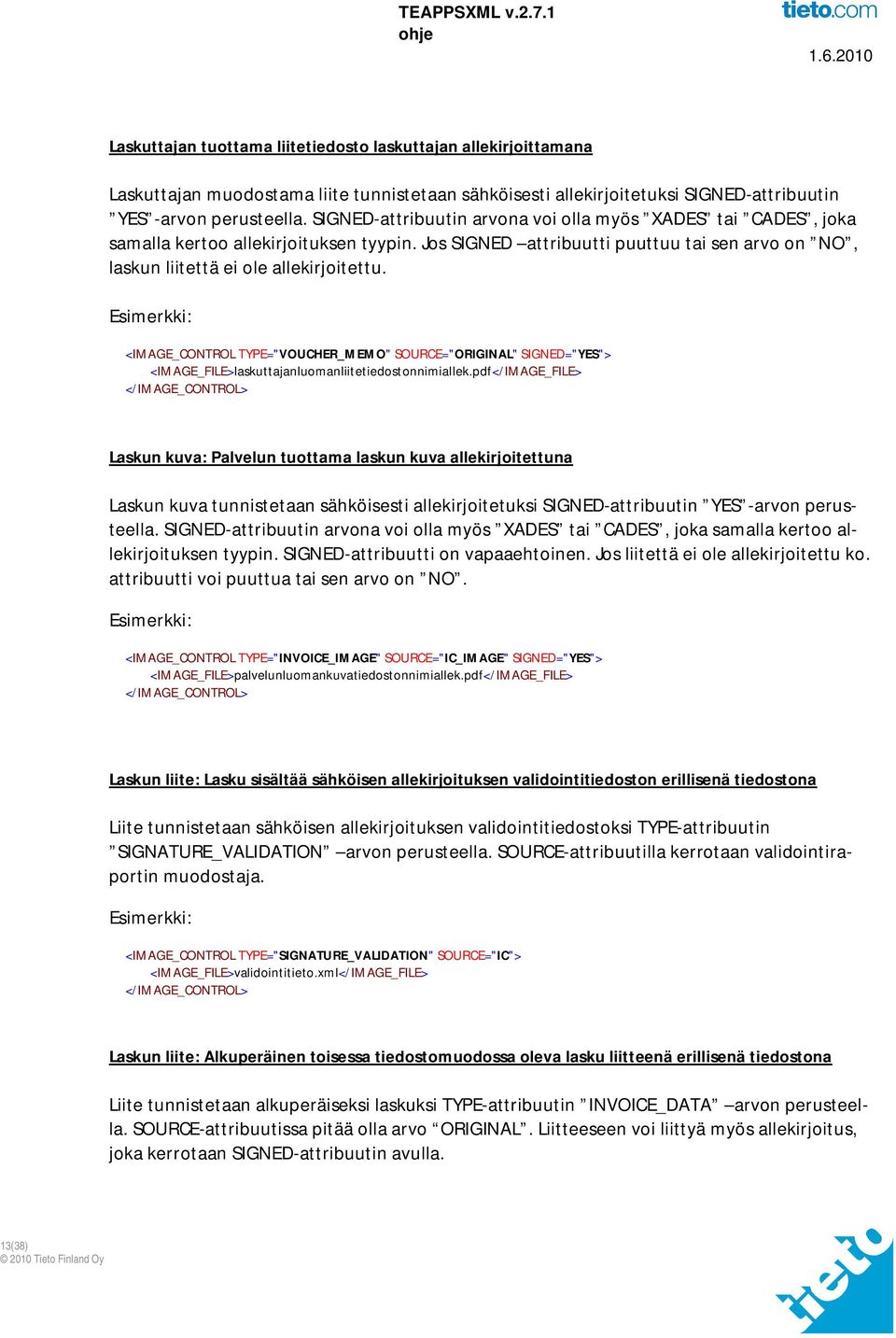 Esimerkki: <IMAGE_CONTROL TYPE="VOUCHER_MEMO" SOURCE="ORIGINAL" SIGNED="YES"> <IMAGE_FILE>laskuttajanluomanliitetiedostonnimiallek.