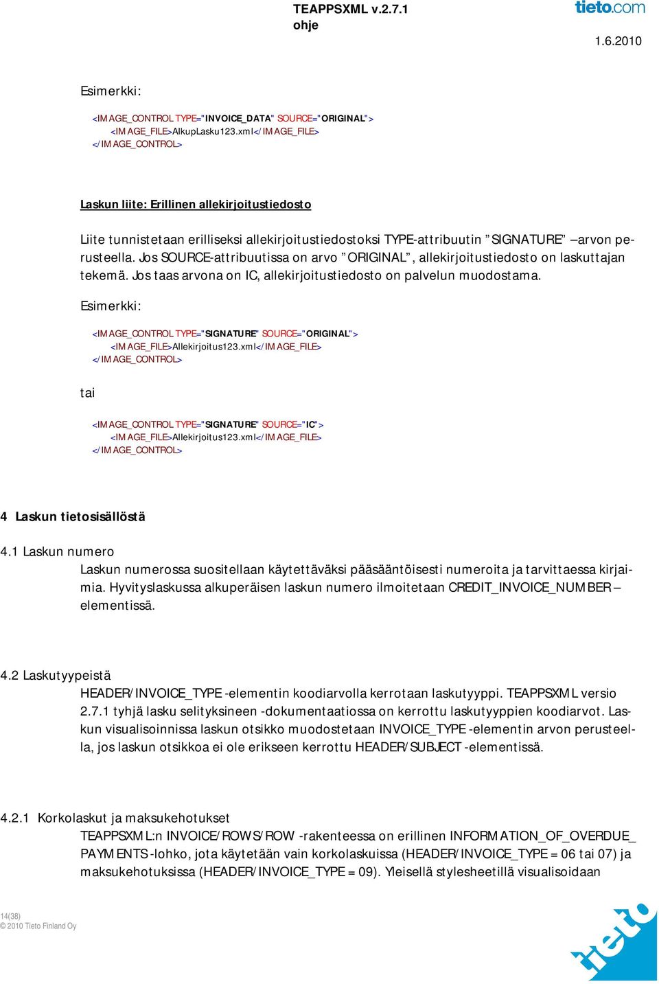Jos SOURCE-attribuutissa on arvo ORIGINAL, allekirjoitustiedosto on laskuttajan tekemä. Jos taas arvona on IC, allekirjoitustiedosto on palvelun muodostama.