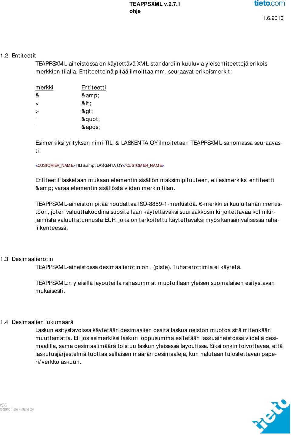 OY</CUSTOMER_NAME> Entiteetit lasketaan mukaan elementin sisällön maksimipituuteen, eli esimerkiksi entiteetti & varaa elementin sisällöstä viiden merkin tilan.