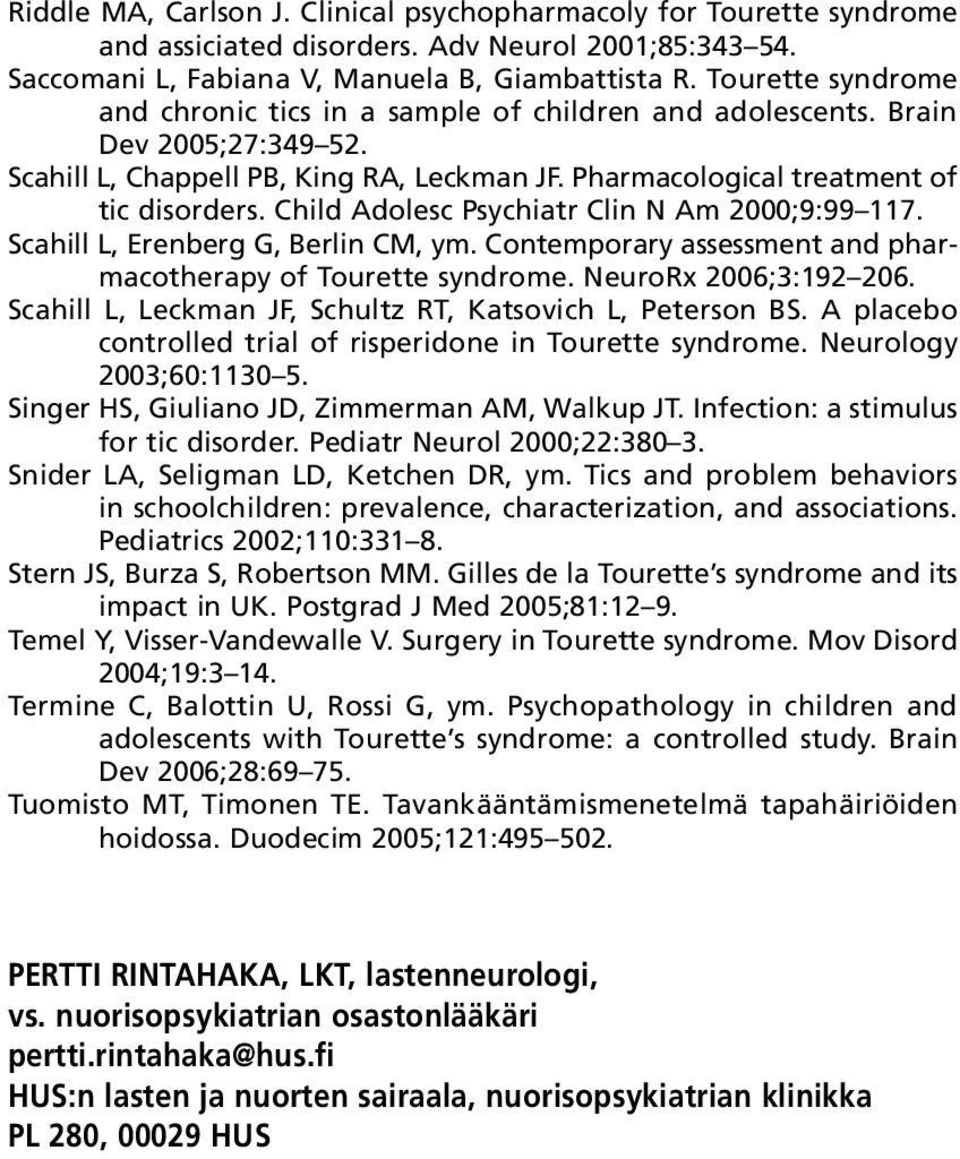 Child Adolesc Psychiatr Clin N Am 2000;9:99 117. Scahill L, Erenberg G, Berlin CM, ym. Contemporary assessment and pharmacotherapy of Tourette syndrome. NeuroRx 2006;3:192 206.