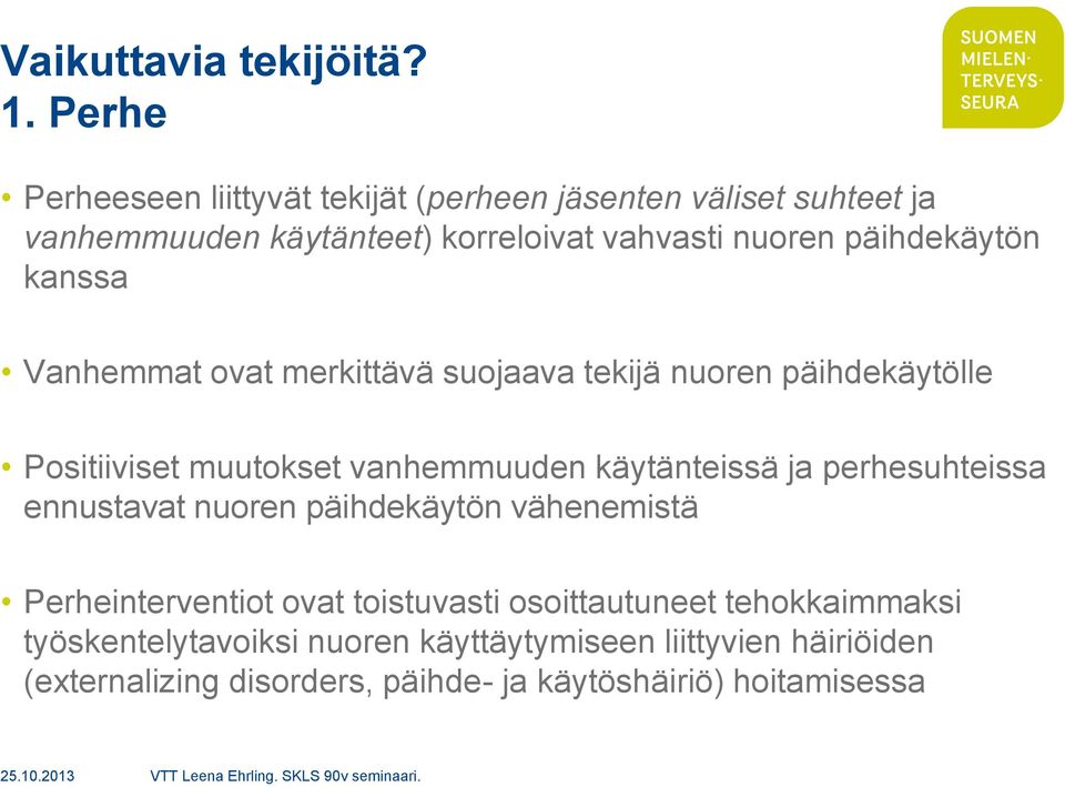 päihdekäytön kanssa Vanhemmat ovat merkittävä suojaava tekijä nuoren päihdekäytölle Positiiviset muutokset vanhemmuuden käytänteissä