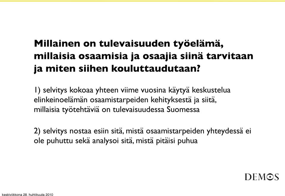 1) selvitys kokoaa yhteen viime vuosina käytyä keskustelua elinkeinoelämän osaamistarpeiden