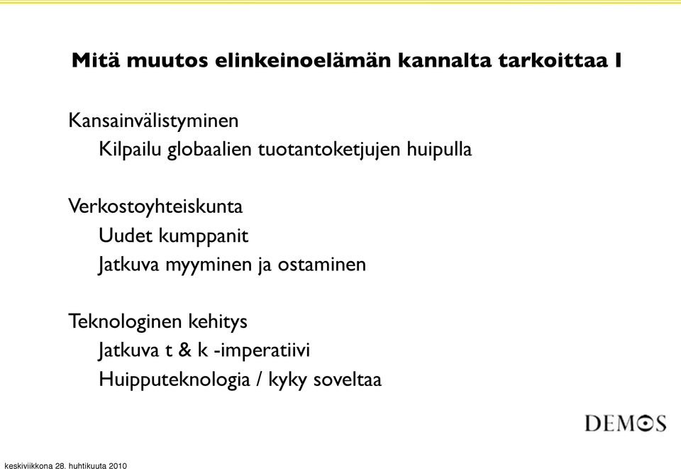 Verkostoyhteiskunta Uudet kumppanit Jatkuva myyminen ja ostaminen