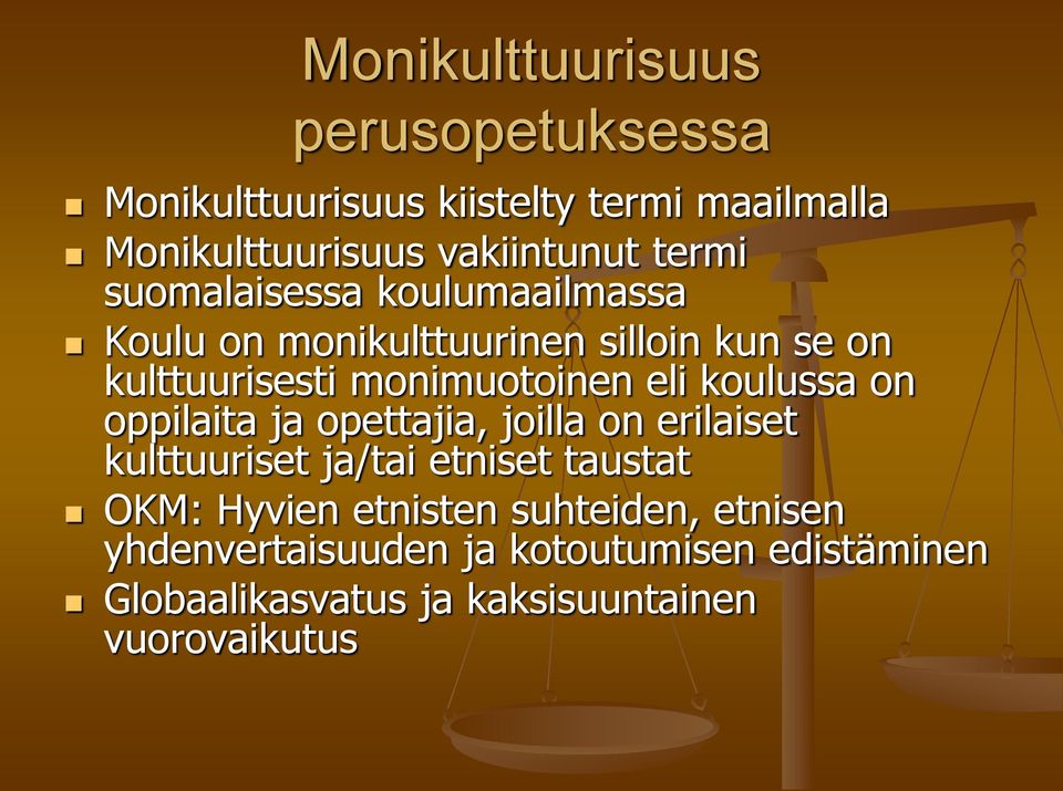 koulussa on oppilaita ja opettajia, joilla on erilaiset kulttuuriset ja/tai etniset taustat OKM: Hyvien etnisten