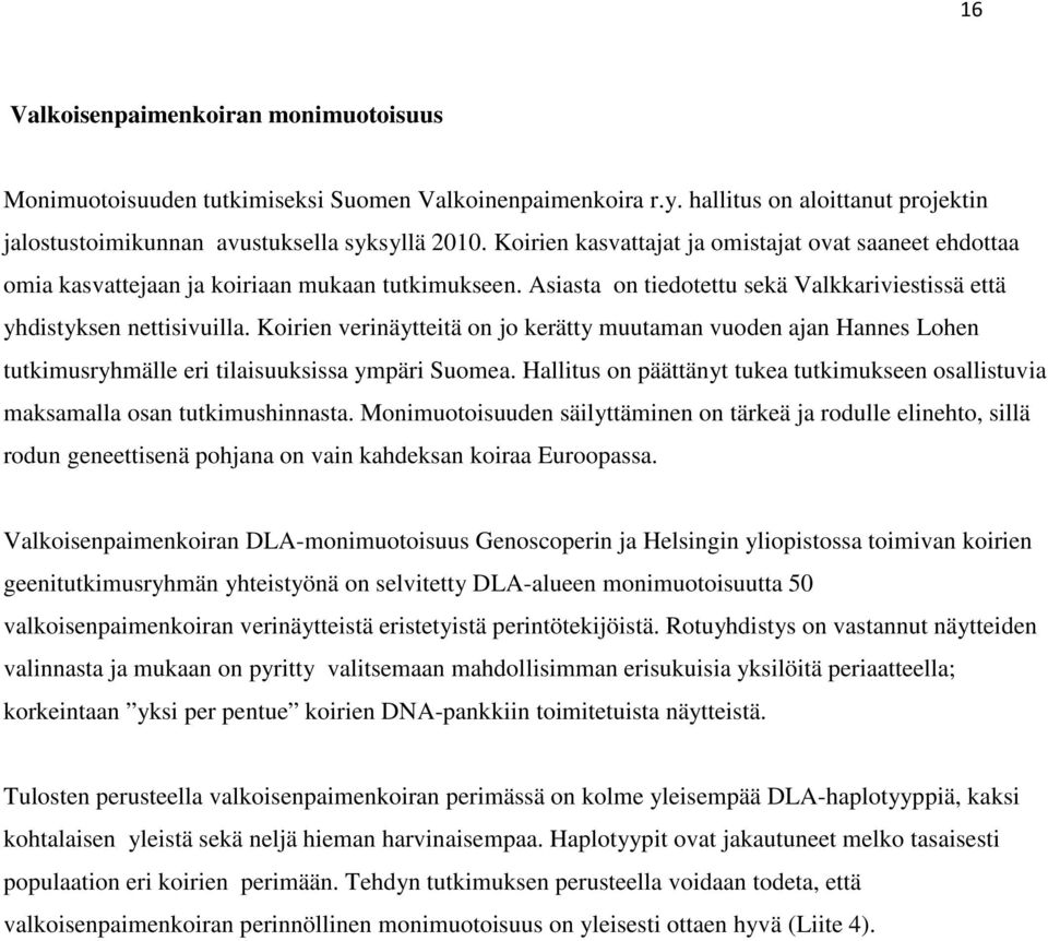 Koirien verinäytteitä on jo kerätty muutaman vuoden ajan Hannes Lohen tutkimusryhmälle eri tilaisuuksissa ympäri Suomea.