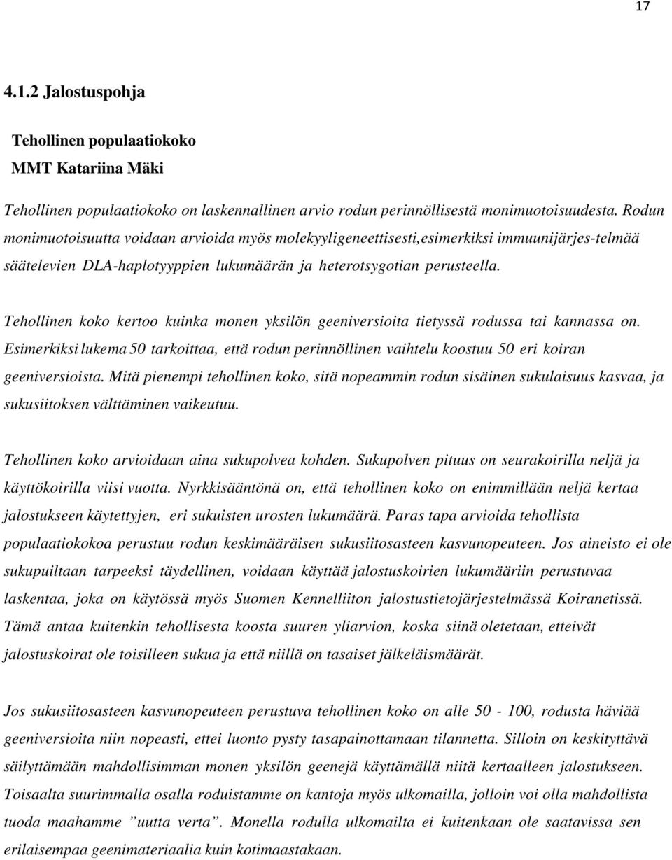 Tehollinen koko kertoo kuinka monen yksilön geeniversioita tietyssä rodussa tai kannassa on. Esimerkiksi lukema 50 tarkoittaa, että rodun perinnöllinen vaihtelu koostuu 50 eri koiran geeniversioista.