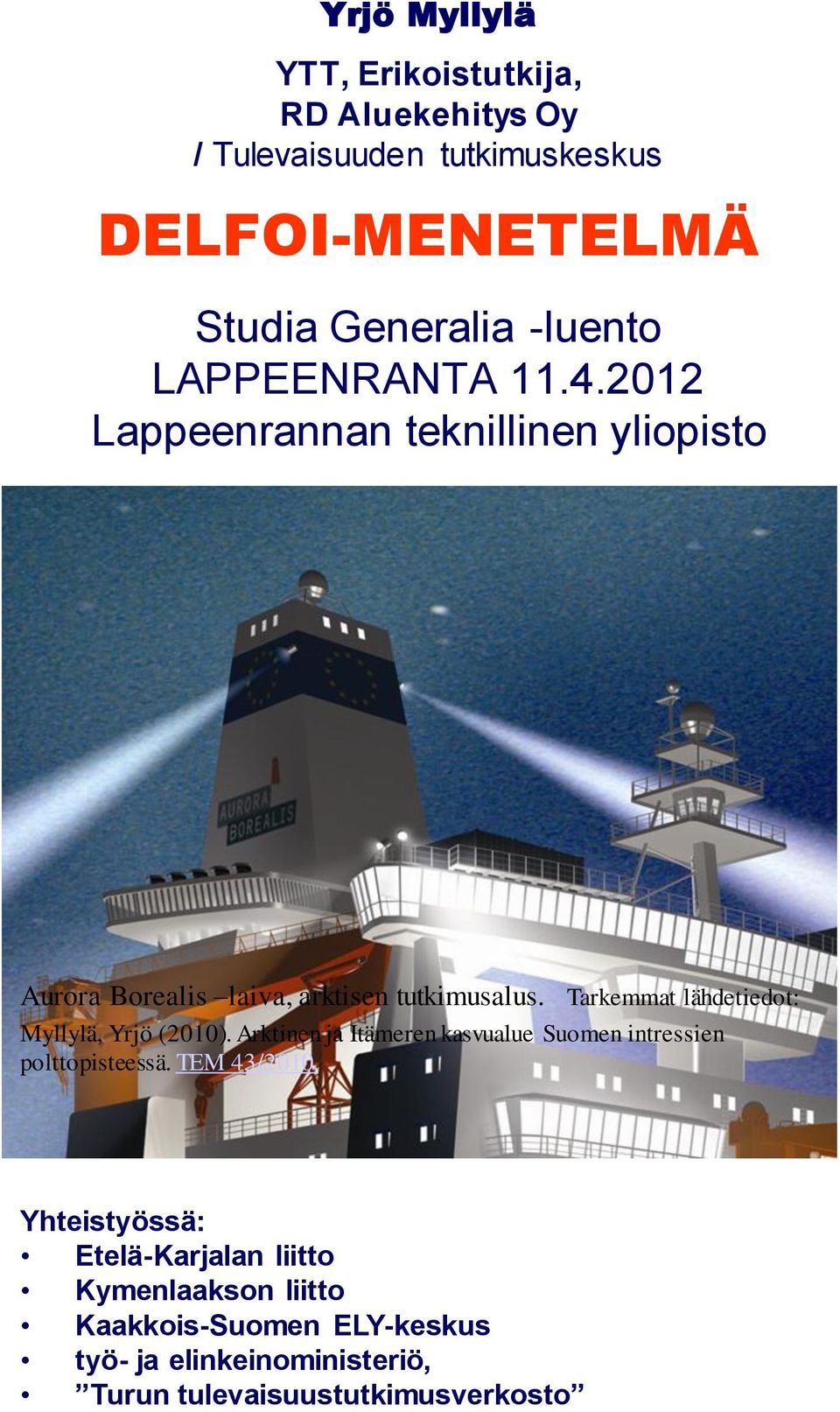 Tarkemmat lähdetiedot: Myllylä, Yrjö (2010). Arktinen ja Itämeren kasvualue Suomen intressien polttopisteessä.