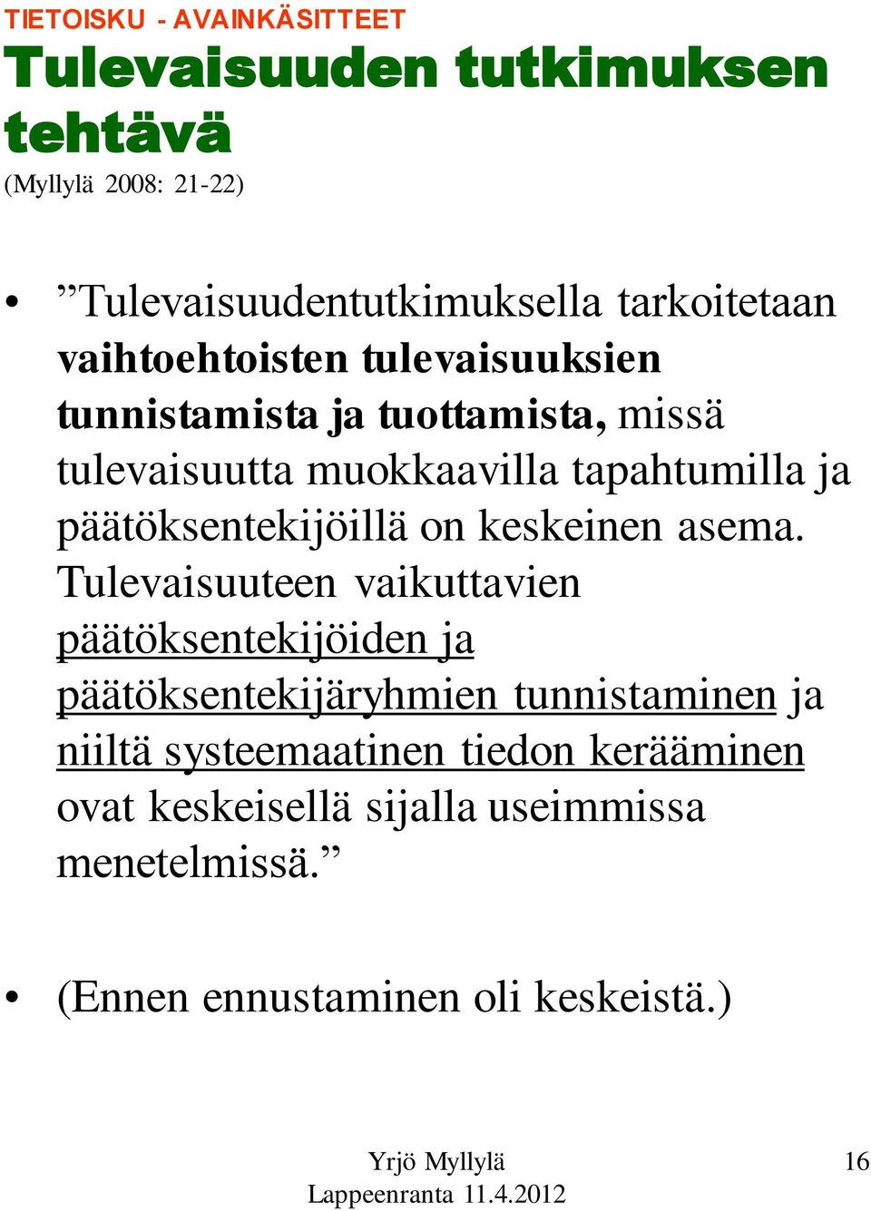 päätöksentekijöillä on keskeinen asema.