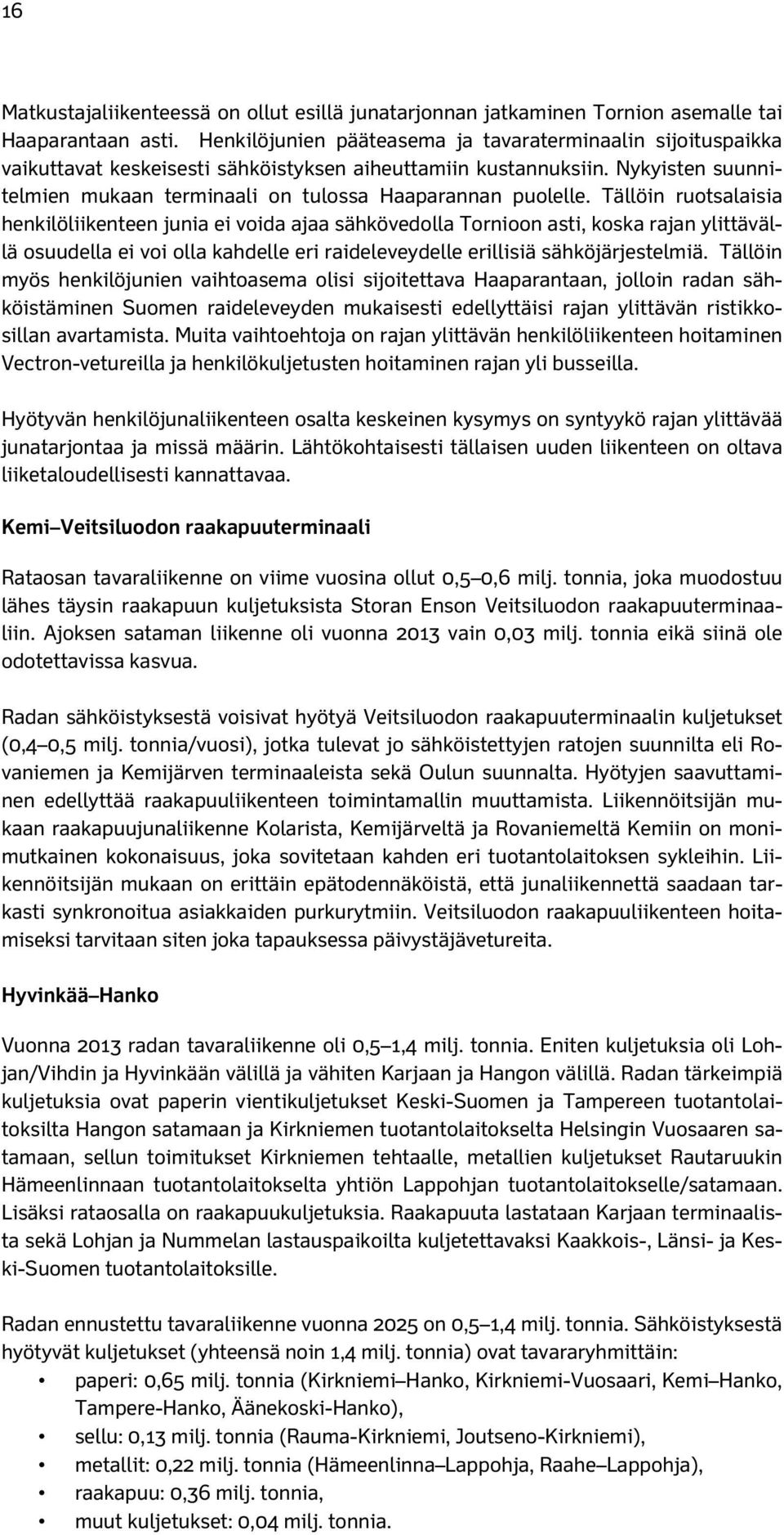 Nykyisten suunnitelmien mukaan terminaali on tulossa Haaparannan puolelle.